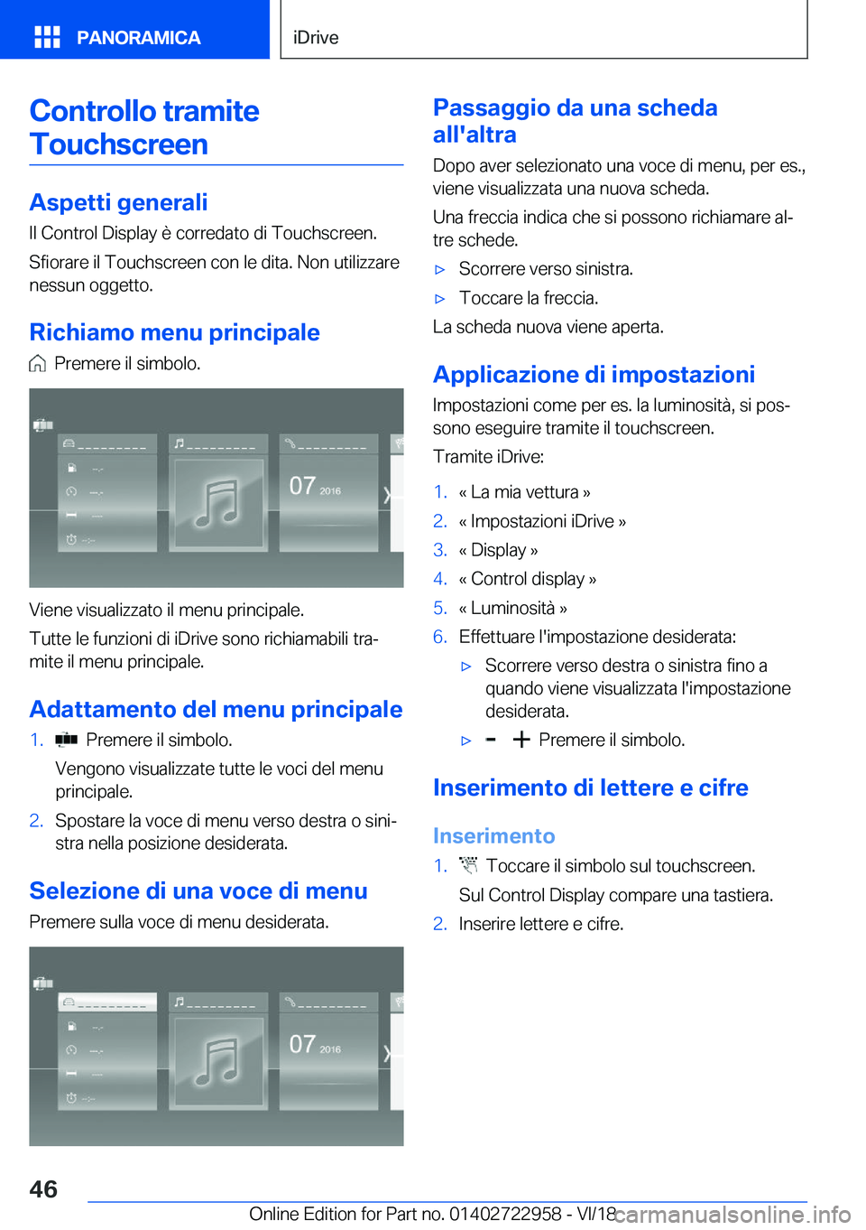 BMW M4 2019  Libretti Di Uso E manutenzione (in Italian) �C�o�n�t�r�o�l�l�o��t�r�a�m�i�t�e�T�o�u�c�h�s�c�r�e�e�n
�A�s�p�e�t�t�i��g�e�n�e�r�a�l�i
�I�l��C�o�n�t�r�o�l��D�i�s�p�l�a�y��è��c�o�r�r�e�d�a�t�o��d�i��T�o�u�c�h�s�c�r�e�e�n�.
�S�f�i�o�r�a�r�e