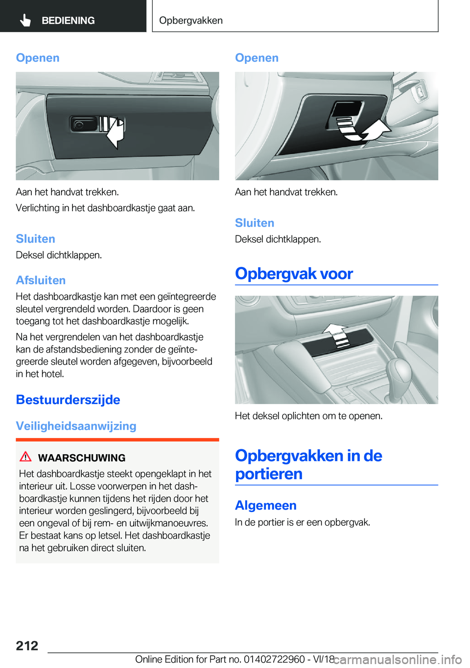 BMW M4 2019  Instructieboekjes (in Dutch) �O�p�e�n�e�n
�A�a�n��h�e�t��h�a�n�d�v�a�t��t�r�e�k�k�e�n�.
�V�e�r�l�i�c�h�t�i�n�g��i�n��h�e�t��d�a�s�h�b�o�a�r�d�k�a�s�t�j�e��g�a�a�t��a�a�n�.
�S�l�u�i�t�e�n �D�e�k�s�e�l��d�i�c�h�t�k�l�a�p�p