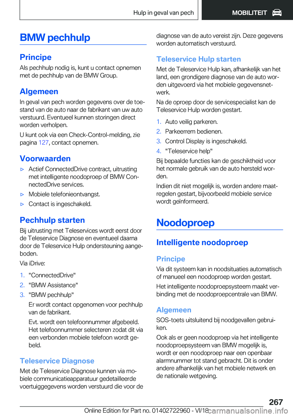 BMW M4 2019  Instructieboekjes (in Dutch) �B�M�W��p�e�c�h�h�u�l�p
�P�r�i�n�c�i�p�e
�A�l�s��p�e�c�h�h�u�l�p��n�o�d�i�g��i�s�,��k�u�n�t��u��c�o�n�t�a�c�t��o�p�n�e�m�e�n �m�e�t��d�e��p�e�c�h�h�u�l�p��v�a�n��d�e��B�M�W��G�r�o�u�p�.
