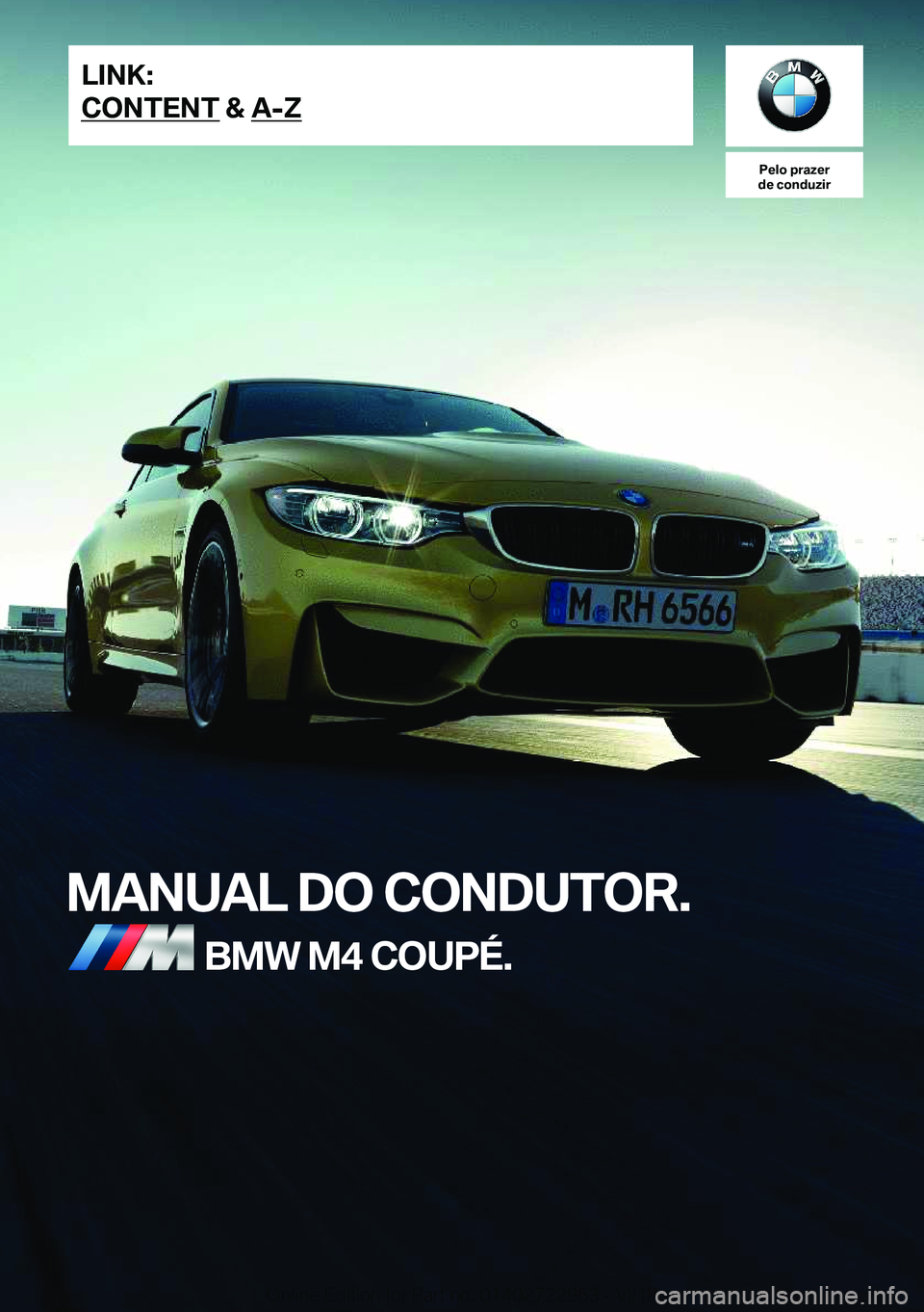 BMW M4 2019  Manual do condutor (in Portuguese) �P�e�l�o��p�r�a�z�e�r
�d�e��c�o�n�d�u�z�i�r
�M�A�N�U�A�L��D�O��C�O�N�D�U�T�O�R�.�B�M�W��M�4��C�O�U�P�É�.�L�I�N�K�:
�C�O�N�T�E�N�T��&��A�-�;�O�n�l�i�n�e��E�d�i�t�i�o�n��f�o�r��P�a�r�t��n�o