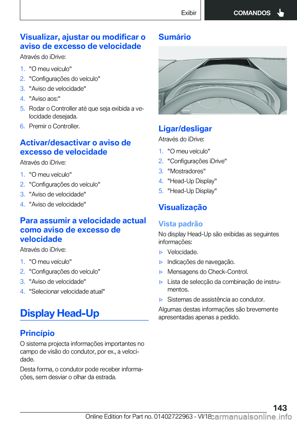 BMW M4 2019  Manual do condutor (in Portuguese) �V�i�s�u�a�l�i�z�a�r�,��a�j�u�s�t�a�r��o�u��m�o�d�i�f�i�c�a�r��o
�a�v�i�s�o��d�e��e�x�c�e�s�s�o��d�e��v�e�l�o�c�i�d�a�d�e
�A�t�r�a�v�é�s��d�o��i�D�r�i�v�e�:�1�.��O��m�e�u��v�e�