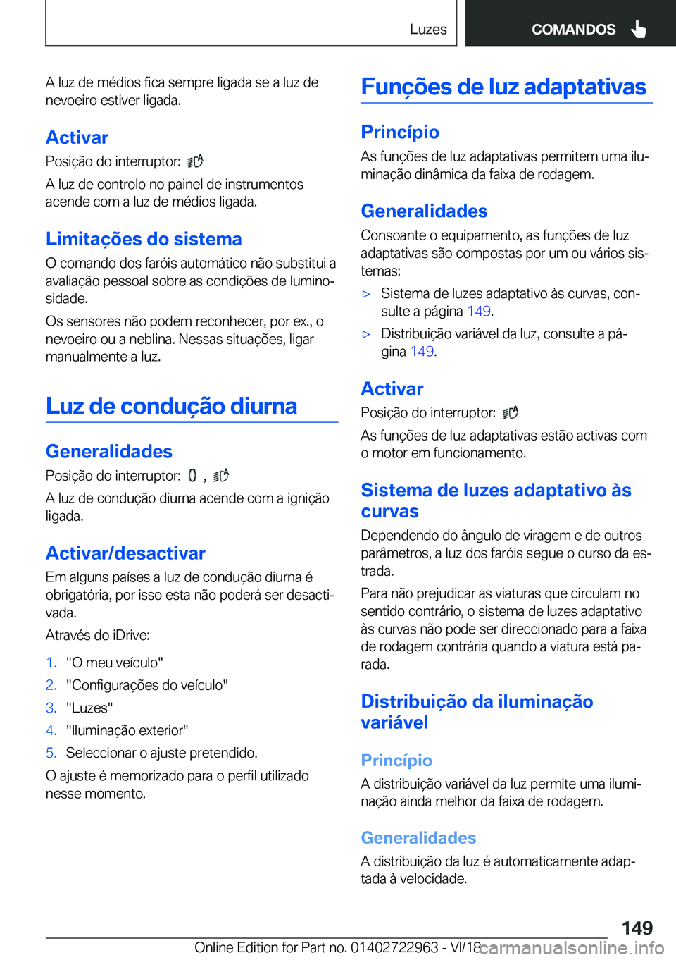 BMW M4 2019  Manual do condutor (in Portuguese) �A��l�u�z��d�e��m�é�d�i�o�s��f�i�c�a��s�e�m�p�r�e��l�i�g�a�d�a��s�e��a��l�u�z��d�e
�n�e�v�o�e�i�r�o��e�s�t�i�v�e�r��l�i�g�a�d�a�.
�A�c�t�i�v�a�r �P�o�s�i�