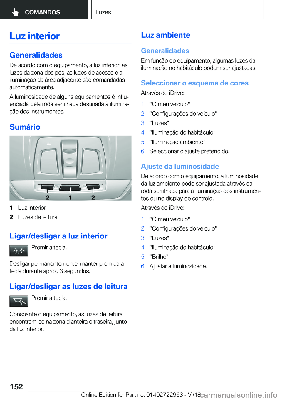 BMW M4 2019  Manual do condutor (in Portuguese) �L�u�z��i�n�t�e�r�i�o�r
�G�e�n�e�r�a�l�i�d�a�d�e�s�D�e��a�c�o�r�d�o��c�o�m��o��e�q�u�i�p�a�m�e�n�t�o�,��a��l�u�z��i�n�t�e�r�i�o�r�,��a�s
�l�u�z�e�s��d�a��z�o�n�a��d�o�s��p�é�s�,��a�s��