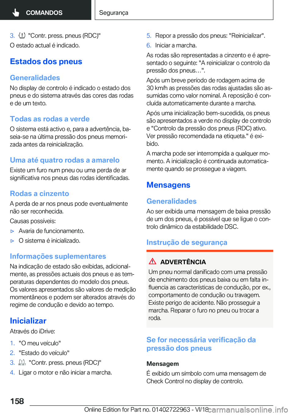BMW M4 2019  Manual do condutor (in Portuguese) �3�.����C�o�n�t�r�.��p�r�e�s�s�.��p�n�e�u�s��(�R�D�C�)�
�O��e�s�t�a�d�o��a�c�t�u�a�l��é��i�n�d�i�c�a�d�o�.
�E�s�t�a�d�o�s��d�o�s��p�n�e�u�s
�G�e�n�e�r�a�l�i�d�a�d�e�s �N�o��d�i�s�p�l�a�