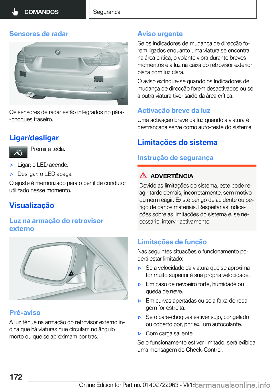 BMW M4 2019  Manual do condutor (in Portuguese) �S�e�n�s�o�r�e�s��d�e��r�a�d�a�r
�O�s��s�e�n�s�o�r�e�s��d�e��r�a�d�a�r��e�s�t�ã�o��i�n�t�e�g�r�a�d�o�s��n�o��p�á�r�a�-�-�c�h�o�q�u�e�s��t�r�a�s�e�i�r�o�.
�L�i�g�a�r�/�d�e�s�l�i�g�a�r �P�r�