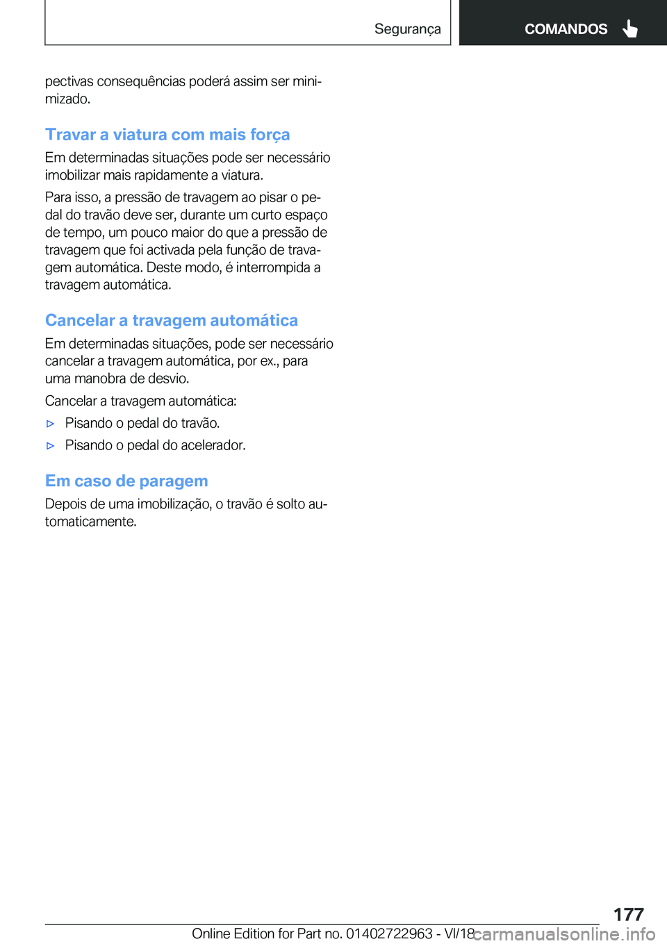 BMW M4 2019  Manual do condutor (in Portuguese) �p�e�c�t�i�v�a�s��c�o�n�s�e�q�u�ê�n�c�i�a�s��p�o�d�e�r�á��a�s�s�i�m��s�e�r��m�i�n�iª
�m�i�z�a�d�o�.
�T�r�a�v�a�r��a��v�i�a�t�u�r�a��c�o�m��m�a�i�s��f�o�r�