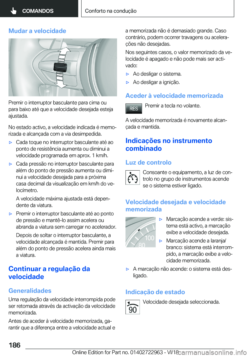 BMW M4 2019  Manual do condutor (in Portuguese) �M�u�d�a�r��a��v�e�l�o�c�i�d�a�d�e
�P�r�e�m�i�r��o��i�n�t�e�r�r�u�p�t�o�r��b�a�s�c�u�l�a�n�t�e��p�a�r�a��c�i�m�a��o�u�p�a�r�a��b�a�i�x�o��a�t�é��q�u�e��a��v�e�l�o�c�i�d�a�d�e��d�e�s�e�j