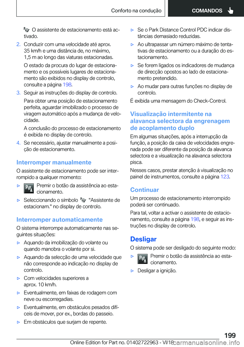 BMW M4 2019  Manual do condutor (in Portuguese) ���O��a�s�s�i�s�t�e�n�t�e��d�e��e�s�t�a�c�i�o�n�a�m�e�n�t�o��e�s�t�á��a�cª
�t�i�v�a�d�o�.�2�.�C�o�n�d�u�z�i�r��c�o�m��u�m�a��v�e�l�o�c�i�d�a�d�e��a�t�é��a�p�r�o�x�.
�3�5��k�m�/�h��e�