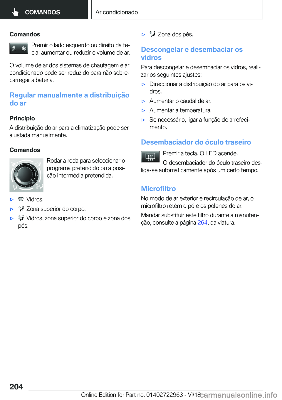 BMW M4 2019  Manual do condutor (in Portuguese) �C�o�m�a�n�d�o�s�P�r�e�m�i�r��o��l�a�d�o��e�s�q�u�e�r�d�o��o�u��d�i�r�e�i�t�o��d�a��t�eª
�c�l�a�:��a�u�m�e�n�t�a�r��o�u��r�e�d�u�z�i�r��o��v�o�l�u�m�e��d�e��a�r�.
�O��v�o�l�u�m�e��d�
