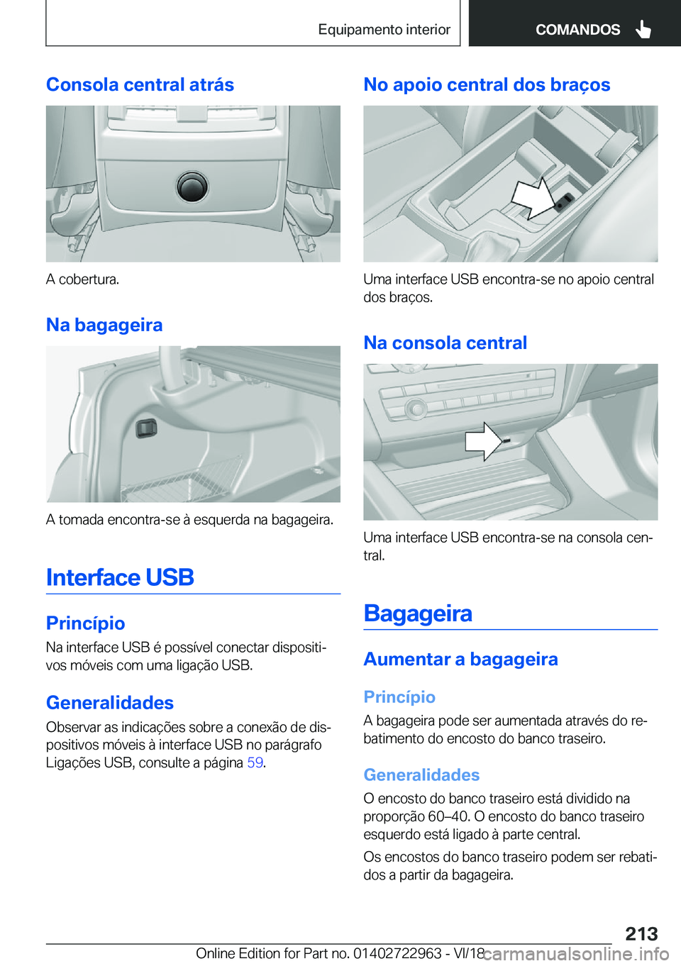 BMW M4 2019  Manual do condutor (in Portuguese) �C�o�n�s�o�l�a��c�e�n�t�r�a�l��a�t�r�á�s
�A��c�o�b�e�r�t�u�r�a�.�N�a��b�a�g�a�g�e�i�r�a
�A��t�o�m�a�d�a��e�n�c�o�n�t�r�a�-�s�e��à��e�s�q�u�e�r�d�a��n�a��b�a�g�a�g�e�i�r�a�.
�I�n�t�e�r�f�a�