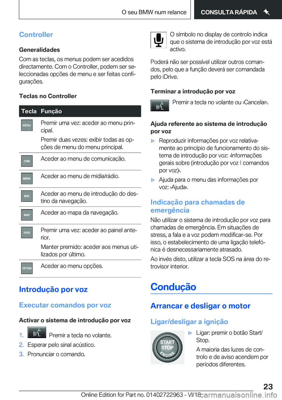 BMW M4 2019  Manual do condutor (in Portuguese) �C�o�n�t�r�o�l�l�e�r�G�e�n�e�r�a�l�i�d�a�d�e�s
�C�o�m��a�s��t�e�c�l�a�s�,��o�s��m�e�n�u�s��p�o�d�e�m��s�e�r��a�c�e�d�i�d�o�s
�d�i�r�e�c�t�a�m�e�n�t�e�.��C�o�m��o��C�o�n�t�r�o�l�l�e�r�,��p�o