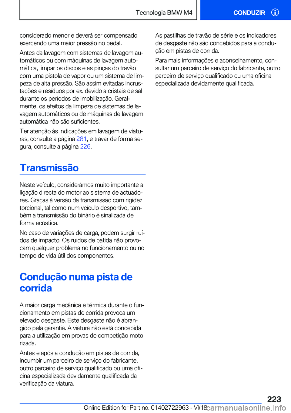 BMW M4 2019  Manual do condutor (in Portuguese) �c�o�n�s�i�d�e�r�a�d�o��m�e�n�o�r��e��d�e�v�e�r�á��s�e�r��c�o�m�p�e�n�s�a�d�o�e�x�e�r�c�e�n�d�o��u�m�a��m�a�i�o�r��p�r�e�s�s�ã�o��n�o��p�e�d�a�l�.
�A�n�t�e�s��d�a��l�a�v�a�g�e�m��c�o�m�