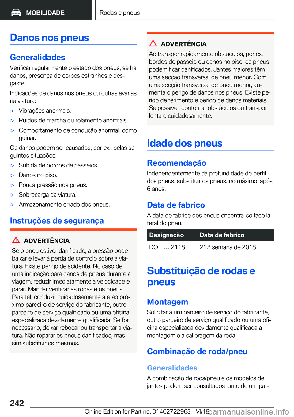 BMW M4 2019  Manual do condutor (in Portuguese) �D�a�n�o�s��n�o�s��p�n�e�u�s
�G�e�n�e�r�a�l�i�d�a�d�e�s�V�e�r�i�f�i�c�a�r��r�e�g�u�l�a�r�m�e�n�t�e��o��e�s�t�a�d�o��d�o�s��p�n�e�u�s�,��s�e��h�á
�d�a�n�o�s�,��p�r�e�s�e�n�