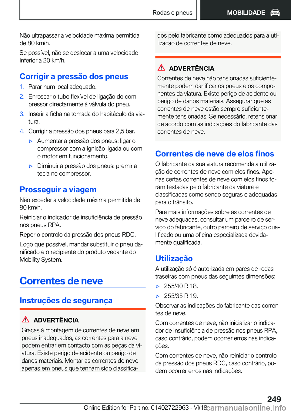 BMW M4 2019  Manual do condutor (in Portuguese) �N�ã�o��u�l�t�r�a�p�a�s�s�a�r��a��v�e�l�o�c�i�d�a�d�e��m�á�x�i�m�a��p�e�r�m�i�t�i�d�a
�d�e��8�0��k�m�/�h�.
�S�e��p�o�s�s�
