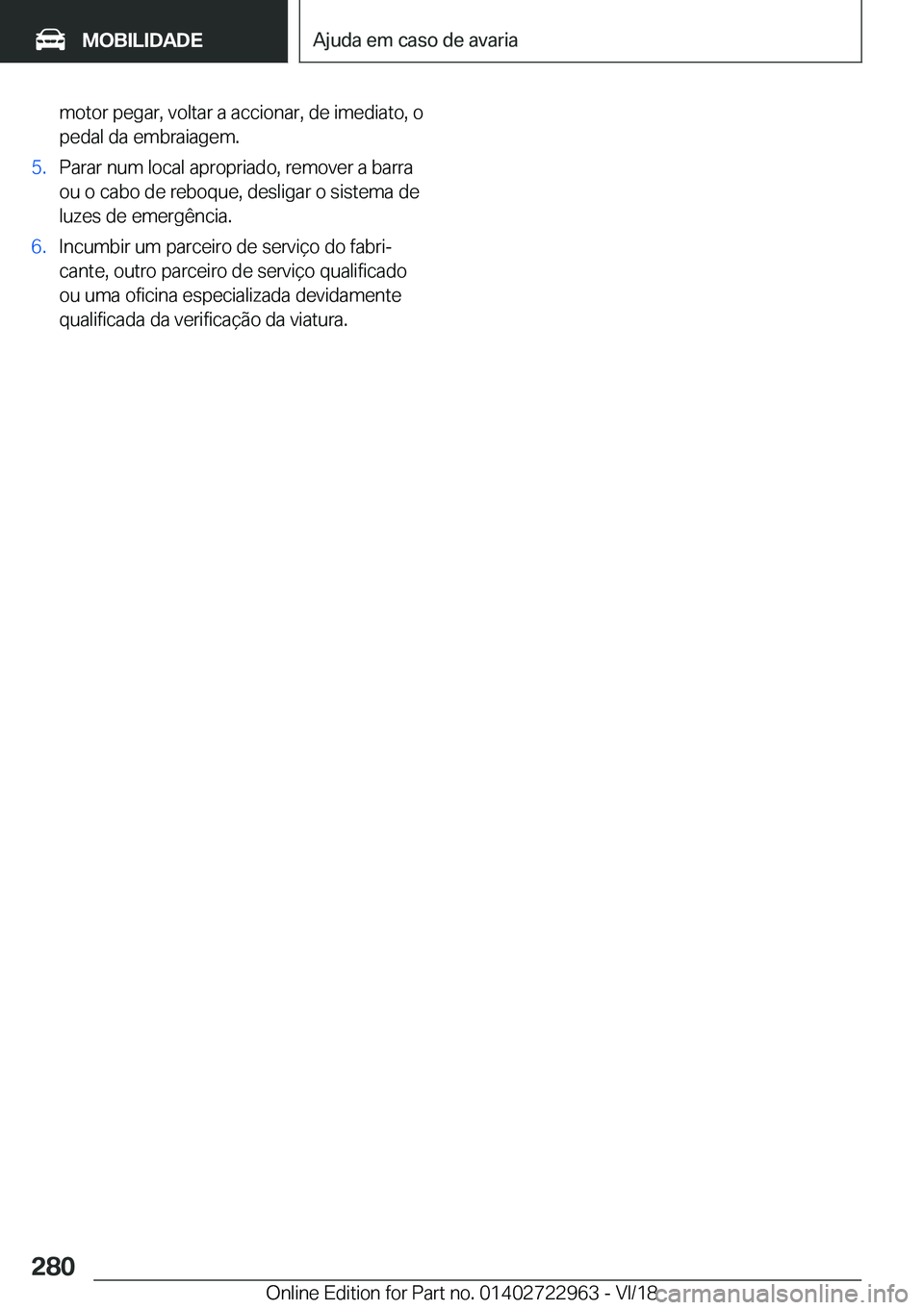BMW M4 2019  Manual do condutor (in Portuguese) �m�o�t�o�r��p�e�g�a�r�,��v�o�l�t�a�r��a��a�c�c�i�o�n�a�r�,��d�e��i�m�e�d�i�a�t�o�,��o
�p�e�d�a�l��d�a��e�m�b�r�a�i�a�g�e�m�.�5�.�P�a�r�a�r��n�u�m��l�o�c�a�l��a�p�r�o�p�r�i�a�d�o�,��r�e�m�