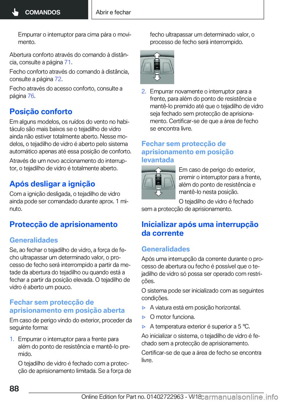 BMW M4 2019  Manual do condutor (in Portuguese) �E�m�p�u�r�r�a�r��o��i�n�t�e�r�r�u�p�t�o�r��p�a�r�a��c�i�m�a��p�á�r�a��o��m�o�v�iª
�m�e�n�t�o�.
�A�b�e�r�t�u�r�a��c�o�n�f�o�r�t�o��a�t�r�a�v�é�s��d�o��c�o�m�a�n�d�o��à��d�i�s�t�â�n