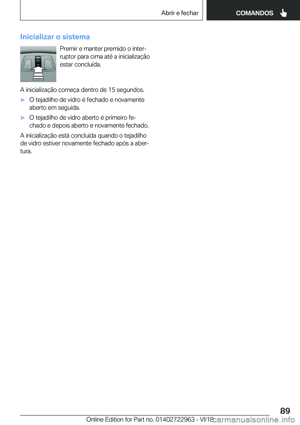 BMW M4 2019  Manual do condutor (in Portuguese) �I�n�i�c�i�a�l�i�z�a�r��o��s�i�s�t�e�m�a�P�r�e�m�i�r��e��m�a�n�t�e�r��p�r�e�m�i�d�o��o��i�n�t�e�rª
�r�u�p�t�o�r��p�a�r�a��c�i�m�a��a�t�é��a��i�n�i�c�i�a�l�i�z�a�