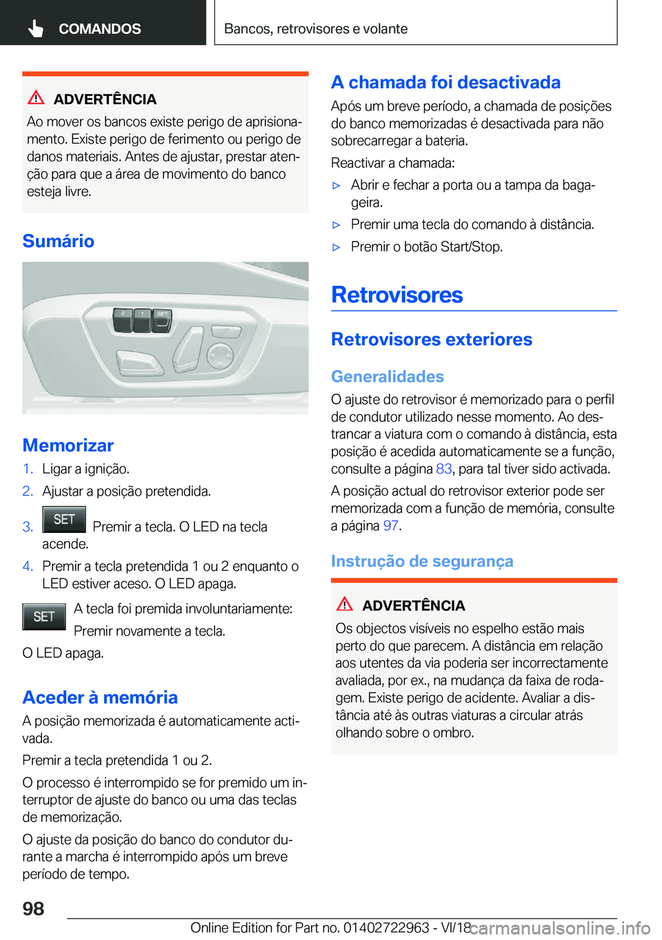 BMW M4 2019  Manual do condutor (in Portuguese) �A�D�V�E�R�T�Ê�N�C�I�A
�A�o��m�o�v�e�r��o�s��b�a�n�c�o�s��e�x�i�s�t�e��p�e�r�i�g�o��d�e��a�p�r�i�s�i�o�n�aª
�m�e�n�t�o�.��E�x�i�s�t�e��p�e�r�i�g�o��d�e��f�e�r�i�m�e�n�t�o��o�u��p�e�r�i