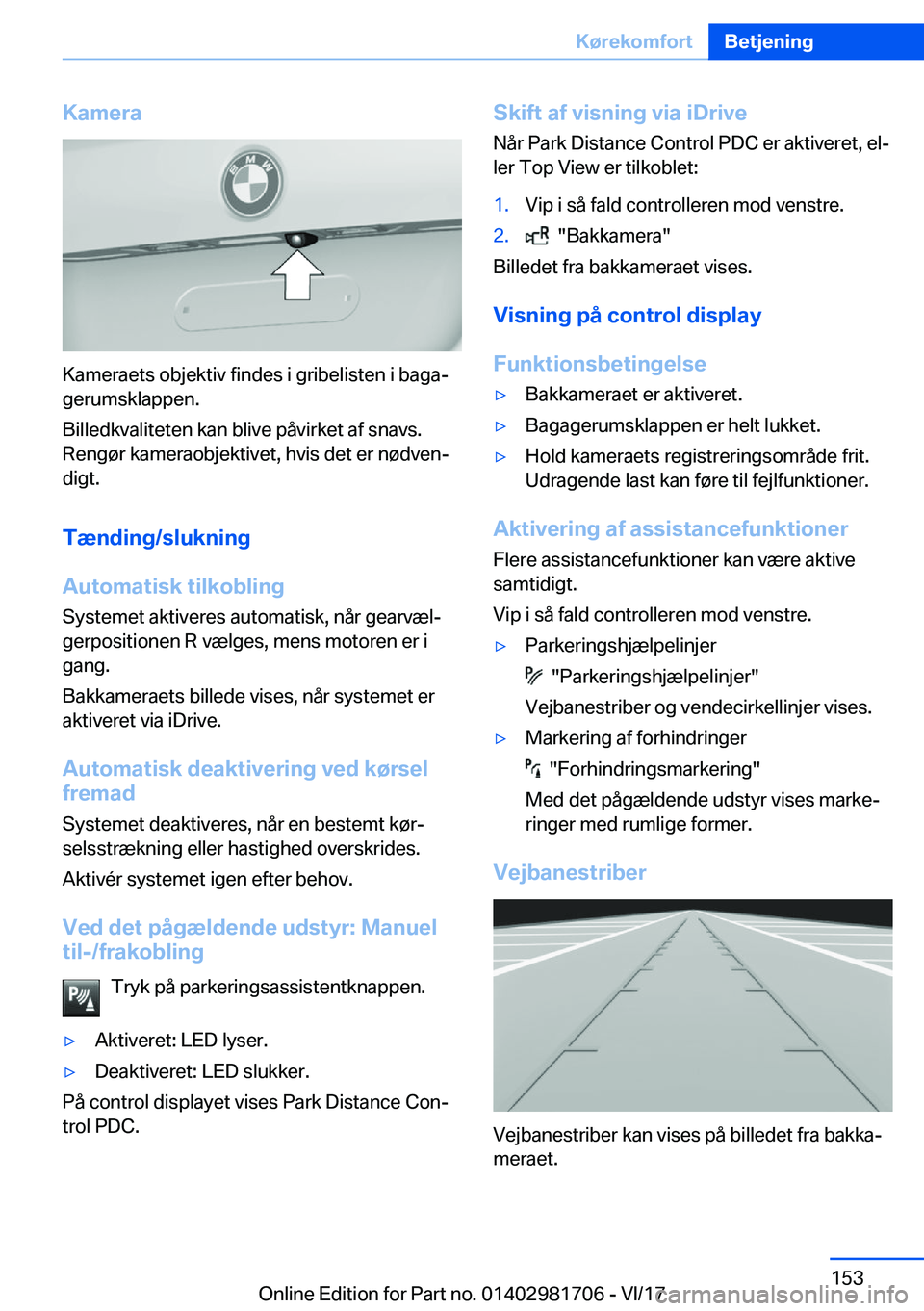 BMW M4 2018  InstruktionsbØger (in Danish) �K�a�m�e�r�a
�K�a�m�e�r�a�e�t�s� �o�b�j�e�k�t�i�v� �f�i�n�d�e�s� �i� �g�r�i�b�e�l�i�s�t�e�n� �i� �b�a�g�aj�g�e�r�u�m�s�k�l�a�p�p�e�n�.
�B�i�l�l�e�d�k�v�a�l�i�t�e�t�e�n� �k�a�n� �b�l�i�v�e� �p�å�v�i�