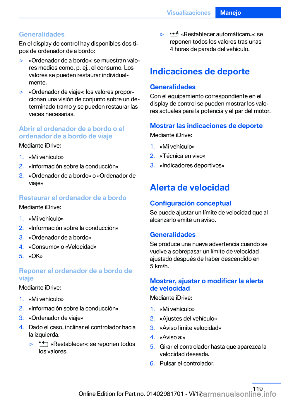BMW M4 2018  Manuales de Empleo (in Spanish) �G�e�n�e�r�a�l�i�d�a�d�e�s
�E�n� �e�l� �d�i�s�p�l�a�y� �d�e� �c�o�n�t�r�o�l� �h�a�y� �d�i�s�p�o�n�i�b�l�e�s� �d�o�s� �t�iª �p�o�s� �d�e� �o�r�d�e�n�a�d�o�r� �d�e� �a� �b�o�r�d�o�:y�«�O�r�d�e�n�a�d