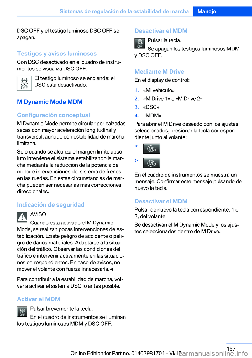 BMW M4 2018  Manuales de Empleo (in Spanish) �D�S�C� �O�F�F� �y� �e�l� �t�e�s�t�i�g�o� �l�u�m�i�n�o�s�o� �D�S�C� �O�F�F� �s�e
�a�p�a�g�a�n�.
�T�e�s�t�i�g�o�s��y��a�v�i�s�o�s��l�u�m�i�n�o�s�o�s
�C�o�n� �D�S�C� �d�e�s�a�c�t�i�v�a�d�o� �e�n� �e�