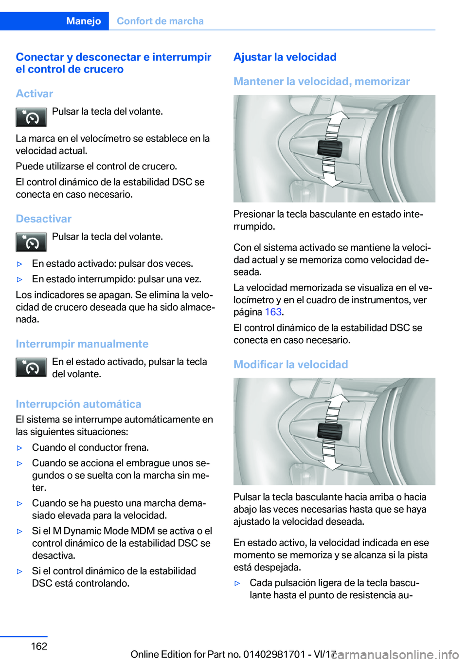 BMW M4 2018  Manuales de Empleo (in Spanish) �C�o�n�e�c�t�a�r��y��d�e�s�c�o�n�e�c�t�a�r��e��i�n�t�e�r�r�u�m�p�i�r
�e�l��c�o�n�t�r�o�l��d�e��c�r�u�c�e�r�o
�A�c�t�i�v�a�r �P�u�l�s�a�r� �l�a� �t�e�c�l�a� �d�e�l� �v�o�l�a�n�t�e�.
�L�a� �m�a�r