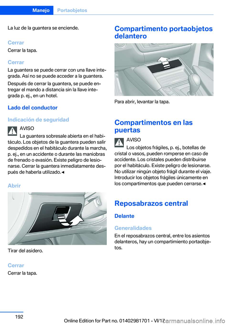 BMW M4 2018  Manuales de Empleo (in Spanish) �L�a� �l�u�z� �d�e� �l�a� �g�u�a�n�t�e�r�a� �s�e� �e�n�c�i�e�n�d�e�.
�C�e�r�r�a�r �C�e�r�r�a�r� �l�a� �t�a�p�a�.
�C�e�r�r�a�r �L�a� �g�u�a�n�t�e�r�a� �s�e� �p�u�e�d�e� �c�e�r�r�a�r� �c�o�n� �u�n�a� �l