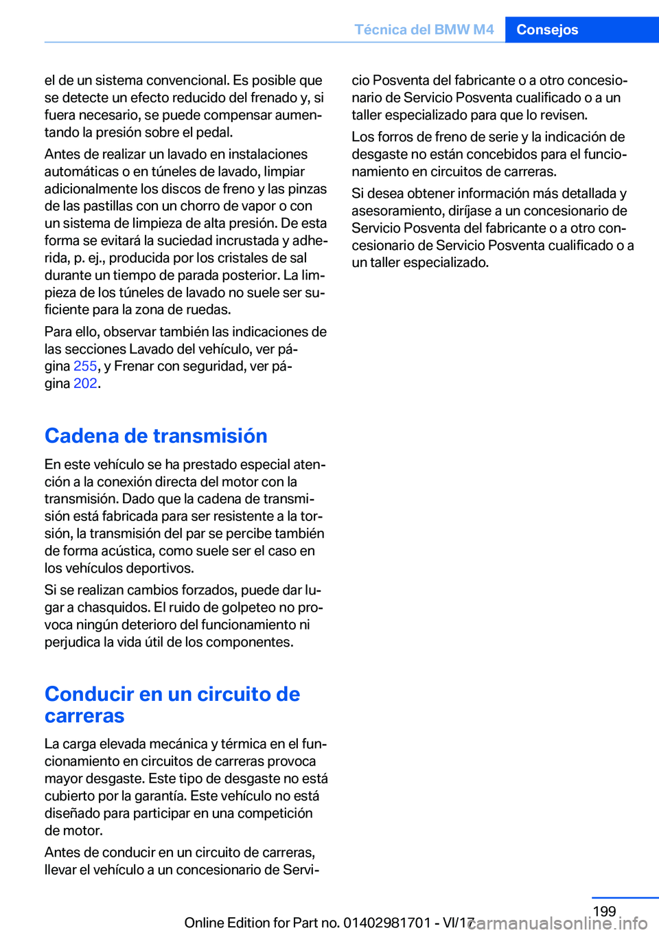 BMW M4 2018  Manuales de Empleo (in Spanish) �e�l� �d�e� �u�n� �s�i�s�t�e�m�a� �c�o�n�v�e�n�c�i�o�n�a�l�.� �E�s� �p�o�s�i�b�l�e� �q�u�e
�s�e� �d�e�t�e�c�t�e� �u�n� �e�f�e�c�t�o� �r�e�d�u�c�i�d�o� �d�e�l� �f�r�e�n�a�d�o� �y�,� �s�i
�f�u�e�r�a� �n