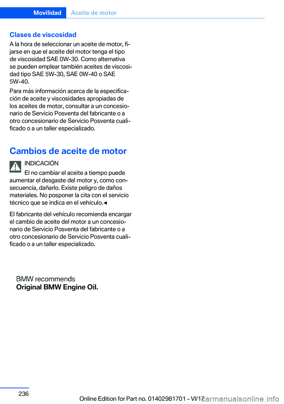 BMW M4 2018  Manuales de Empleo (in Spanish) �C�l�a�s�e�s��d�e��v�i�s�c�o�s�i�d�a�d�A� �l�a� �h�o�r�a� �d�e� �s�e�l�e�c�c�i�o�n�a�r� �u�n� �a�c�e�i�t�e� �d�e� �m�o�t�o�r�,� �f�iª�j�a�r�s�e� �e�n� �q�u�e� �e�l� �a�c�e�i�t�e� �d�e�l� �m�o�t�o�