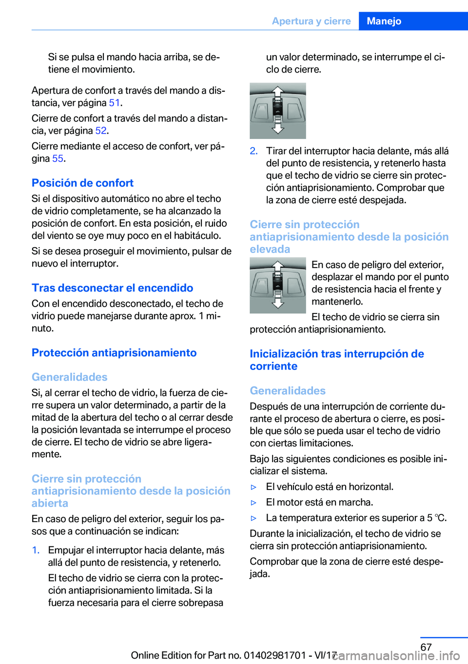 BMW M4 2018  Manuales de Empleo (in Spanish) �S�i� �s�e� �p�u�l�s�a� �e�l� �m�a�n�d�o� �h�a�c�i�a� �a�r�r�i�b�a�,� �s�e� �d�eª�t�i�e�n�e� �e�l� �m�o�v�i�m�i�e�n�t�o�.
�A�p�e�r�t�u�r�a� �d�e� �c�o�n�f�o�r�t� �a� �t�r�a�v�