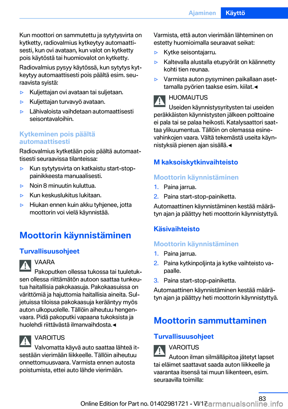 BMW M4 2018  Omistajan Käsikirja (in Finnish) �K�u�n� �m�o�o�t�t�o�r�i� �o�n� �s�a�m�m�u�t�e�t�t�u� �j�a� �s�y�t�y�t�y�s�v�i�r�t�a� �o�n�k�y�t�k�e�t�t�y�,� �r�a�d�i�o�v�a�l�m�i�u�s� �k�y�t�k�e�y�t�y�y� �a�u�t�o�m�a�a�t�t�ij
�s�e�s�t�i�,� �k�u�n�