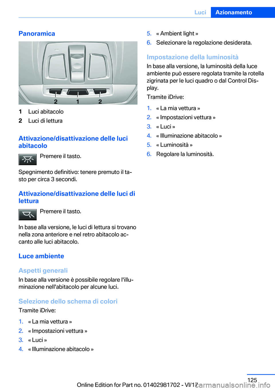 BMW M4 2018  Libretti Di Uso E manutenzione (in Italian) �P�a�n�o�r�a�m�i�c�a�1�L�u�c�i� �a�b�i�t�a�c�o�l�o�2�L�u�c�i� �d�i� �l�e�t�t�u�r�a
�A�t�t�i�v�a�z�i�o�n�e�/�d�i�s�a�t�t�i�v�a�z�i�o�n�e��d�e�l�l�e��l�u�c�i
�a�b�i�t�a�c�o�l�o
�P�r�e�m�e�r�e� �i�l� �