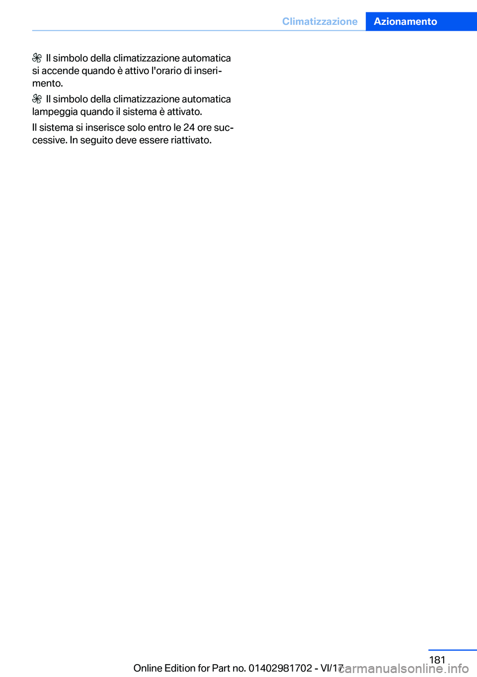 BMW M4 2018  Libretti Di Uso E manutenzione (in Italian) � � �I�l� �s�i�m�b�o�l�o� �d�e�l�l�a� �c�l�i�m�a�t�i�z�z�a�z�i�o�n�e� �a�u�t�o�m�a�t�i�c�a
�s�i� �a�c�c�e�n�d�e� �q�u�a�n�d�o� �è� �a�t�t�i�v�o� �l�'�o�r�a�r�i�o� �d�i� �i�n�s�e�r�iª �m�e�n�t�o