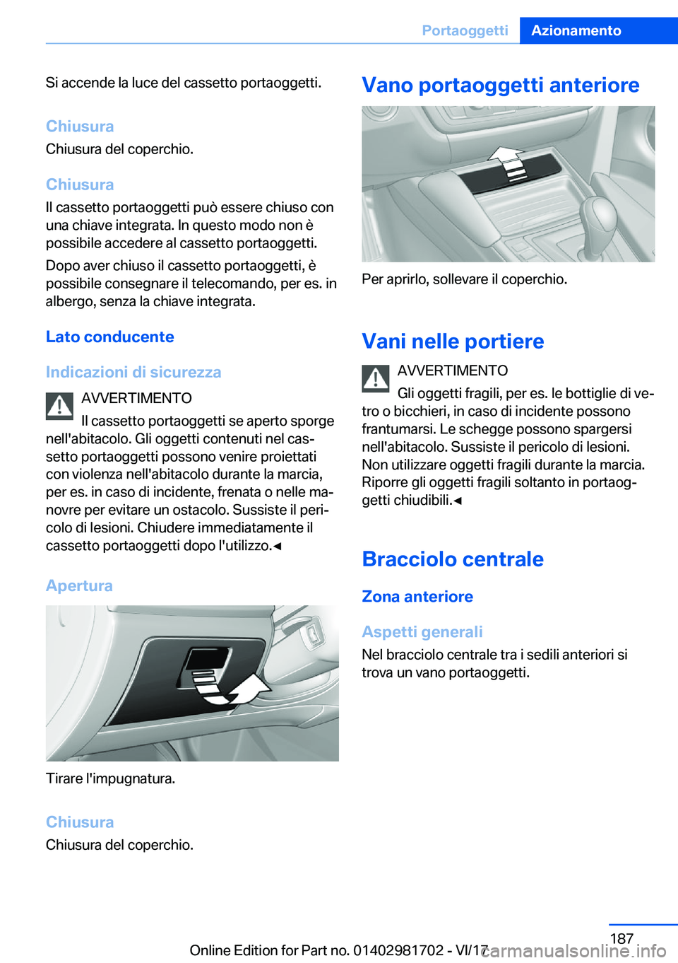 BMW M4 2018  Libretti Di Uso E manutenzione (in Italian) �S�i� �a�c�c�e�n�d�e� �l�a� �l�u�c�e� �d�e�l� �c�a�s�s�e�t�t�o� �p�o�r�t�a�o�g�g�e�t�t�i�.
�C�h�i�u�s�u�r�a �C�h�i�u�s�u�r�a� �d�e�l� �c�o�p�e�r�c�h�i�o�.
�C�h�i�u�s�u�r�a
�I�l� �c�a�s�s�e�t�t�o� �p�o