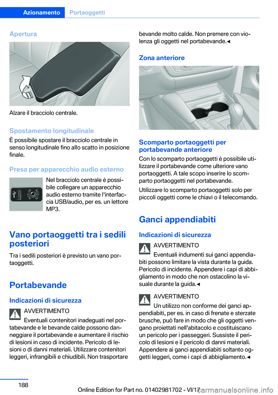 BMW M4 2018  Libretti Di Uso E manutenzione (in Italian) �A�p�e�r�t�u�r�a
�A�l�z�a�r�e� �i�l� �b�r�a�c�c�i�o�l�o� �c�e�n�t�r�a�l�e�.
�S�p�o�s�t�a�m�e�n�t�o��l�o�n�g�i�t�u�d�i�n�a�l�e �