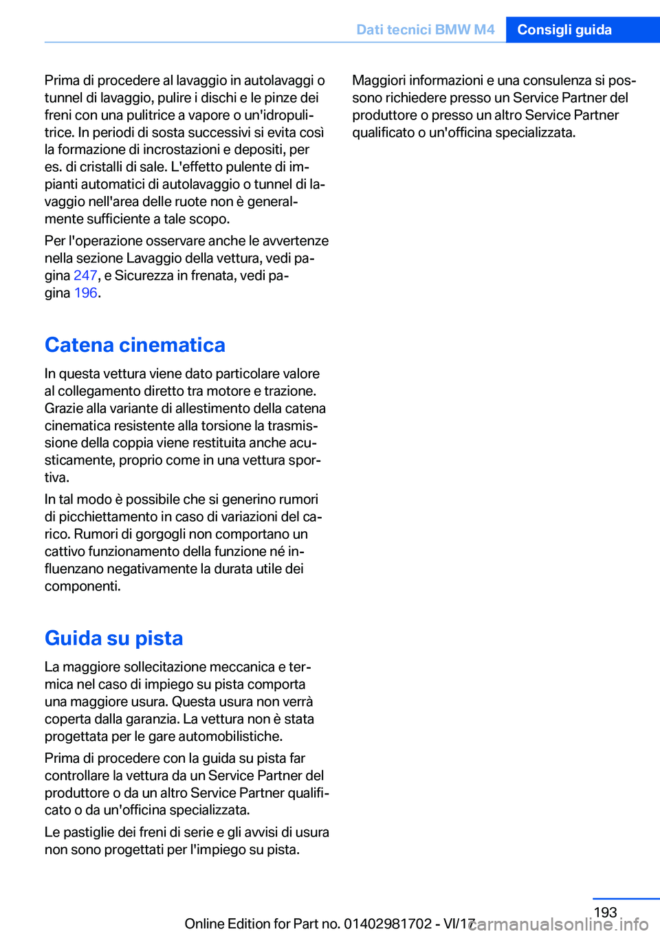 BMW M4 2018  Libretti Di Uso E manutenzione (in Italian) �P�r�i�m�a� �d�i� �p�r�o�c�e�d�e�r�e� �a�l� �l�a�v�a�g�g�i�o� �i�n� �a�u�t�o�l�a�v�a�g�g�i� �o
�t�u�n�n�e�l� �d�i� �l�a�v�a�g�g�i�o�,� �p�u�l�i�r�e� �i� �d�i�s�c�h�i� �e� �l�e� �p�i�n�z�e� �d�e�i
�f�r