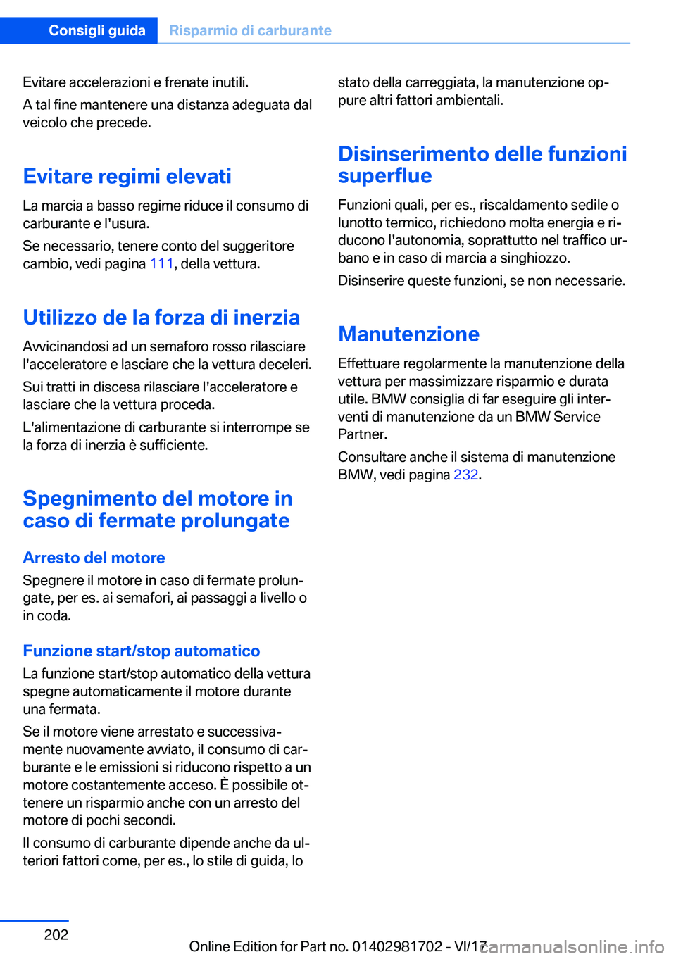 BMW M4 2018  Libretti Di Uso E manutenzione (in Italian) �E�v�i�t�a�r�e� �a�c�c�e�l�e�r�a�z�i�o�n�i� �e� �f�r�e�n�a�t�e� �i�n�u�t�i�l�i�.�A� �t�a�l� �f�i�n�e� �m�a�n�t�e�n�e�r�e� �u�n�a� �d�i�s�t�a�n�z�a� �a�d�e�g�u�a�t�a� �d�a�l
�v�e�i�c�o�l�o� �c�h�e� �p�