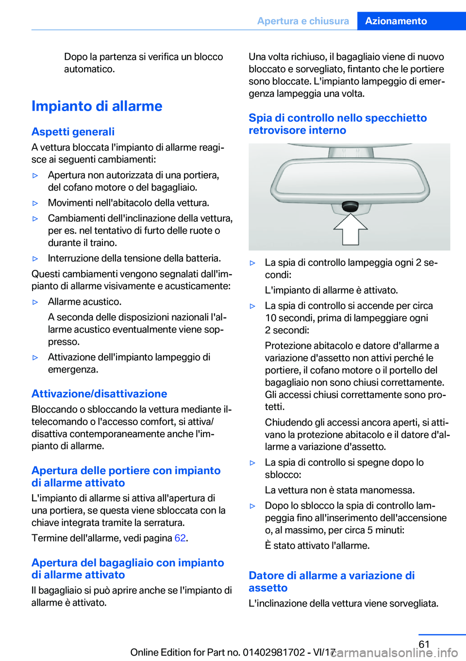 BMW M4 2018  Libretti Di Uso E manutenzione (in Italian) �D�o�p�o� �l�a� �p�a�r�t�e�n�z�a� �s�i� �v�e�r�i�f�i�c�a� �u�n� �b�l�o�c�c�o�a�u�t�o�m�a�t�i�c�o�.
�I�m�p�i�a�n�t�o��d�i��a�l�l�a�r�m�e
�A�s�p�e�t�t�i��g�e�n�e�r�a�l�i �A� �v�e�t�t�u�r�a� �b�l�o�c�