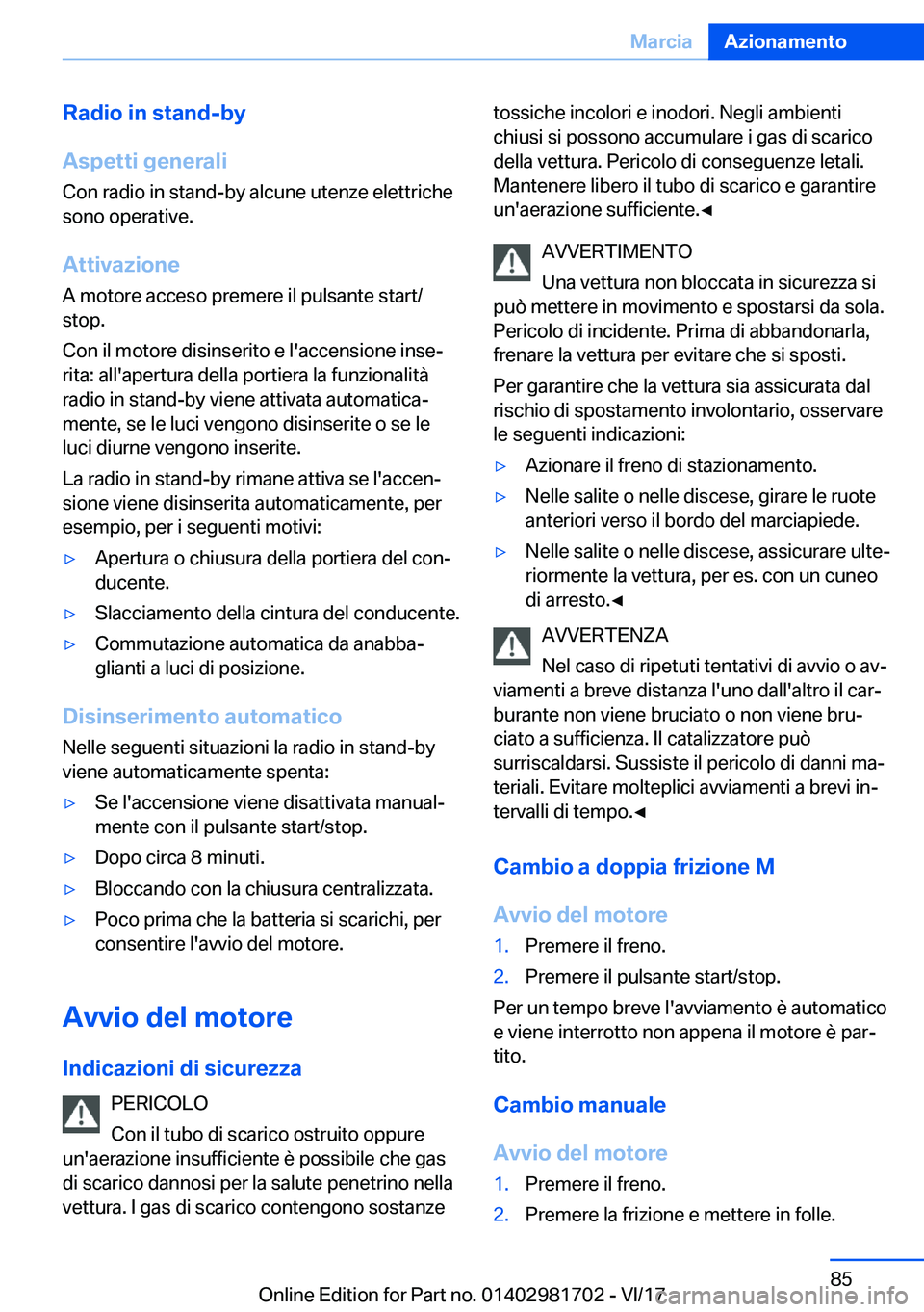 BMW M4 2018  Libretti Di Uso E manutenzione (in Italian) �R�a�d�i�o��i�n��s�t�a�n�d�-�b�y
�A�s�p�e�t�t�i��g�e�n�e�r�a�l�i �C�o�n� �r�a�d�i�o� �i�n� �s�t�a�n�d�-�b�y� �a�l�c�u�n�e� �u�t�e�n�z�e� �e�l�e�t�t�r�i�c�h�e
�s�o�n�o� �o�p�e�r�a�t�i�v�e�.
�A�t�t�i