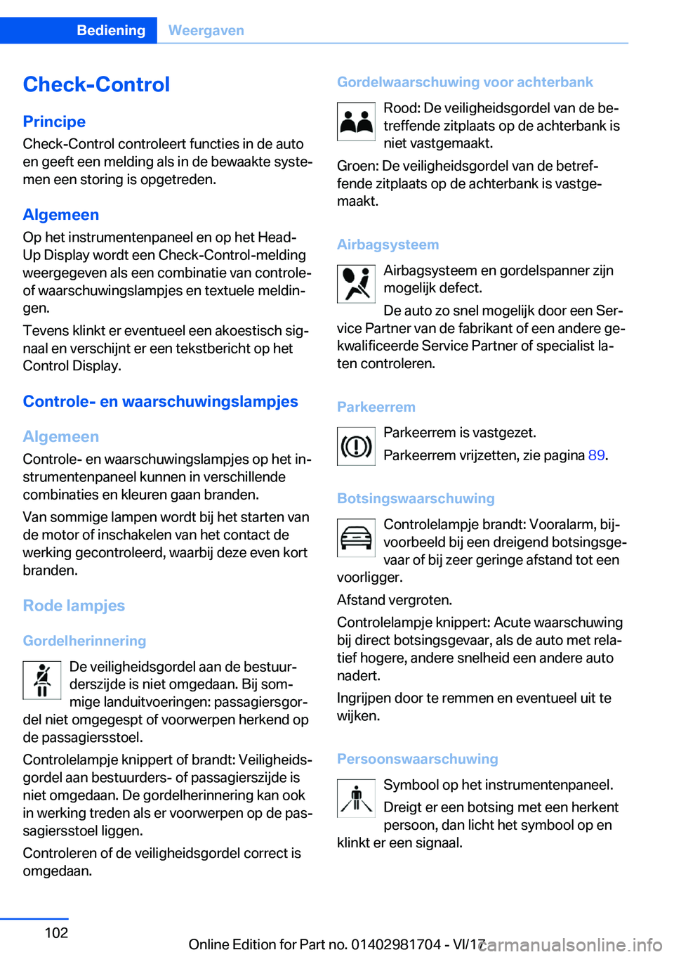 BMW M4 2018  Instructieboekjes (in Dutch) �C�h�e�c�k�-�C�o�n�t�r�o�l
�P�r�i�n�c�i�p�e �C�h�e�c�k�-�C�o�n�t�r�o�l� �c�o�n�t�r�o�l�e�e�r�t� �f�u�n�c�t�i�e�s� �i�n� �d�e� �a�u�t�o�e�n� �g�e�e�f�t� �e�e�n� �m�e�l�d�i�n�g� �a�l�s� �i�n� �d�e� �b�e