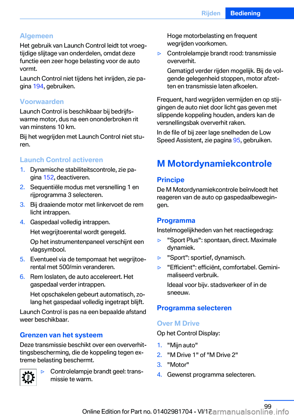 BMW M4 2018  Instructieboekjes (in Dutch) �A�l�g�e�m�e�e�n
�H�e�t� �g�e�b�r�u�i�k� �v�a�n� �L�a�u�n�c�h� �C�o�n�t�r�o�l� �l�e�i�d�t� �t�o�t� �v�r�o�e�gj
�t�i�j�d�i�g�e� �s�l�i�j�t�a�g�e� �v�a�n� �o�n�d�e�r�d�e�l�e�n�,� �o�m�d�a�t� �d�e�z�e
�