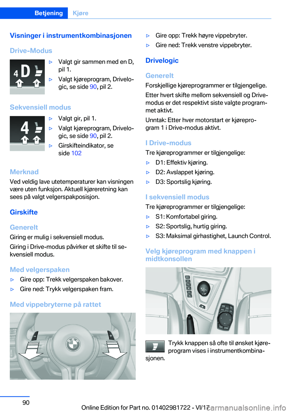 BMW M4 2018  InstruksjonsbØker (in Norwegian) �V�i�s�n�i�n�g�e�r��i��i�n�s�t�r�u�m�e�n�t�k�o�m�b�i�n�a�s�j�o�n�e�n
�D�r�i�v�e�-�M�o�d�u�s'y�V�a�l�g�t� �g�i�r� �s�a�m�m�e�n� �m�e�d� �e�n� �D�,
�p�i�l� �1�.'y�V�a�l�g�t� �k�j�