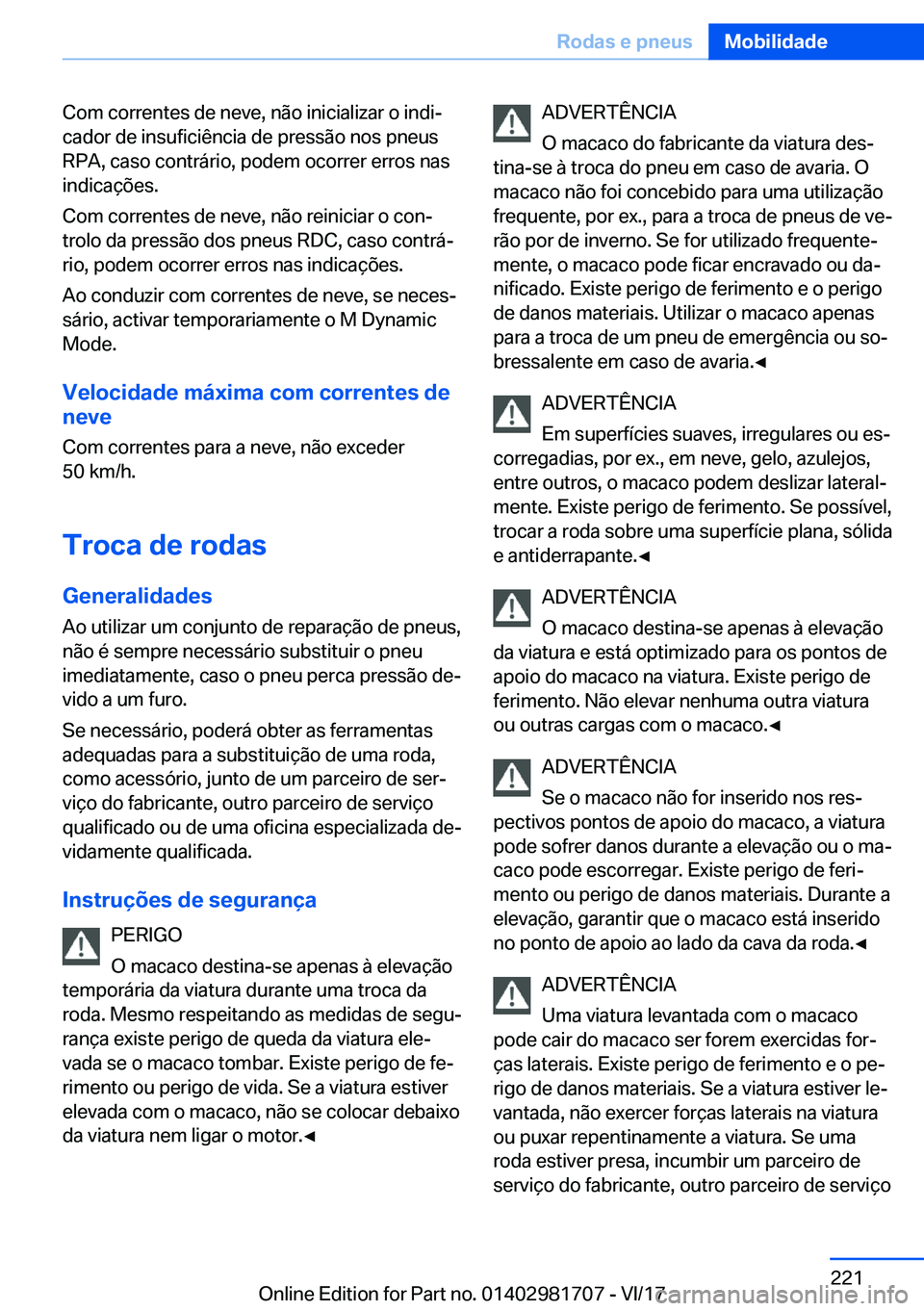 BMW M4 2018  Manual do condutor (in Portuguese) �C�o�m� �c�o�r�r�e�n�t�e�s� �d�e� �n�e�v�e�,� �n�ã�o� �i�n�i�c�i�a�l�i�z�a�r� �o� �i�n�d�iª
�c�a�d�o�r� �d�e� �i�n�s�u�f�i�c�i�ê�n�c�i�a� �d�e� �p�r�e�s�s�ã�o� �n�o�s� �p�n�e�u�s
�R�P�A�,� �c�a�s