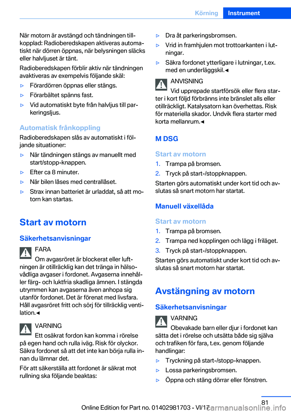 BMW M4 2018  InstruktionsbÖcker (in Swedish) �N�ä�r� �m�o�t�o�r�n� �ä�r� �a�v�s�t�ä�n�g�d� �o�c�h� �t�ä�n�d�n�i�n�g�e�n� �t�i�l�lj�k�o�p�p�l�a�d�:� �R�a�d�i�o�b�e�r�e�d�s�k�a�p�e�n� �a�k�t�i�v�e�r�a�s� �a�u�t�o�m�aj
�t�i�s�k�t� �n�ä�r� �d