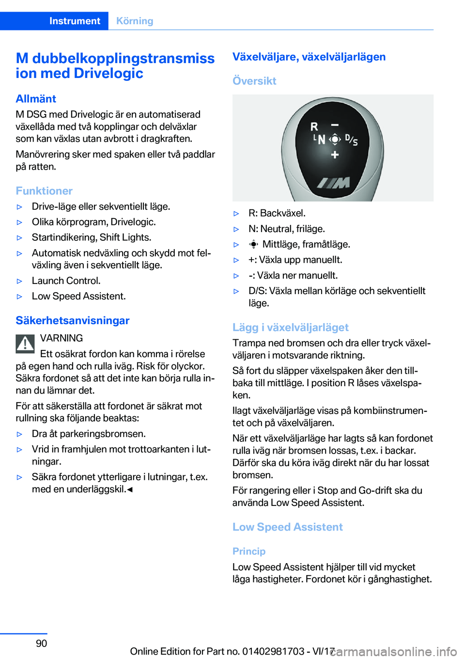 BMW M4 2018  InstruktionsbÖcker (in Swedish) �M��d�u�b�b�e�l�k�o�p�p�l�i�n�g�s�t�r�a�n�s�m�i�s�s
�i�o�n��m�e�d��D�r�i�v�e�l�o�g�i�c
�A�l�l�m�ä�n�t
�M� �D�S�G� �m�e�d� �D�r�i�v�e�l�o�g�i�c� �ä�r� �e�n� �a�u�t�o�m�a�t�i�s�e�r�a�d
�v�ä�x�e�l�