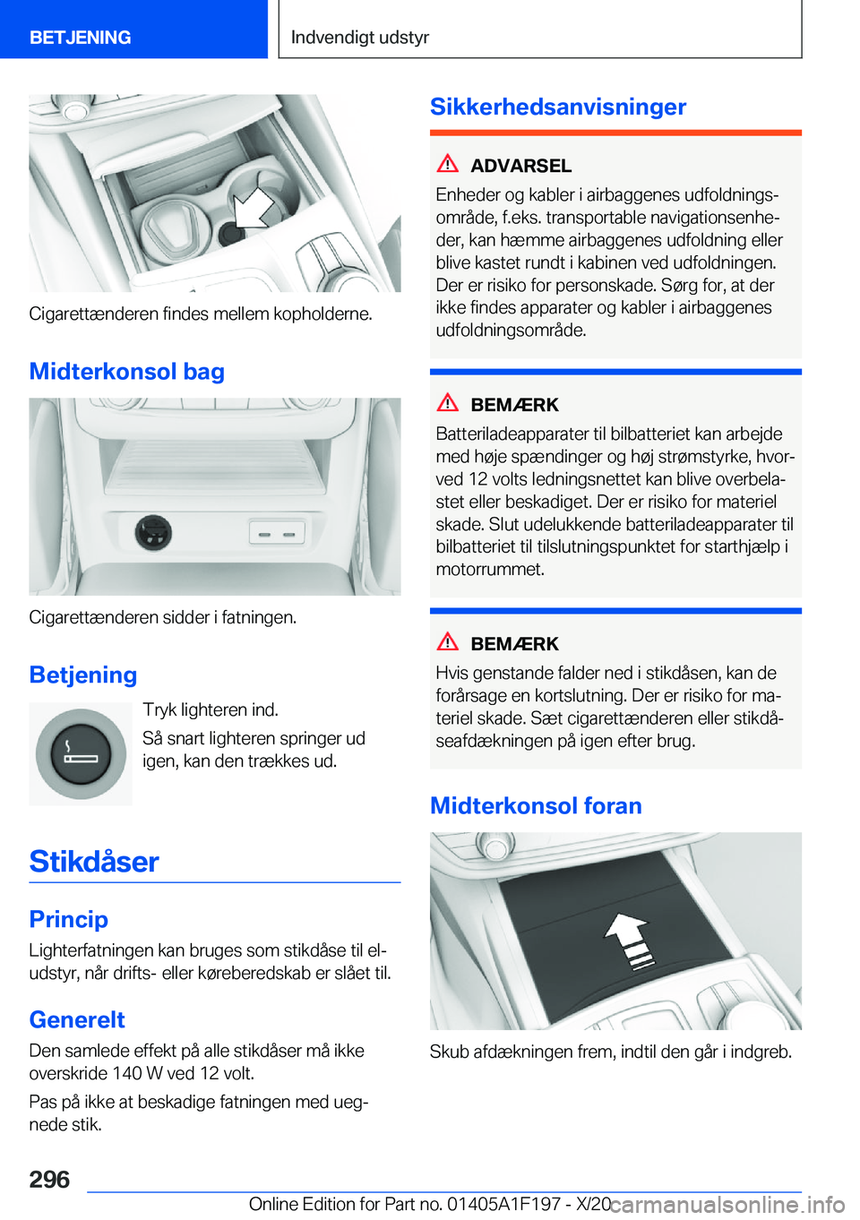 BMW M5 2021  InstruktionsbØger (in Danish) �C�i�g�a�r�e�t�t�æ�n�d�e�r�e�n��f�i�n�d�e�s��m�e�l�l�e�m��k�o�p�h�o�l�d�e�r�n�e�.�M�i�d�t�e�r�k�o�n�s�o�l��b�a�g
�C�i�g�a�r�e�t�t�æ�n�d�e�r�e�n��s�i�d�d�e�r��i��f�a�t�n�i�n�g�e�n�.
�B�e�t�j�e