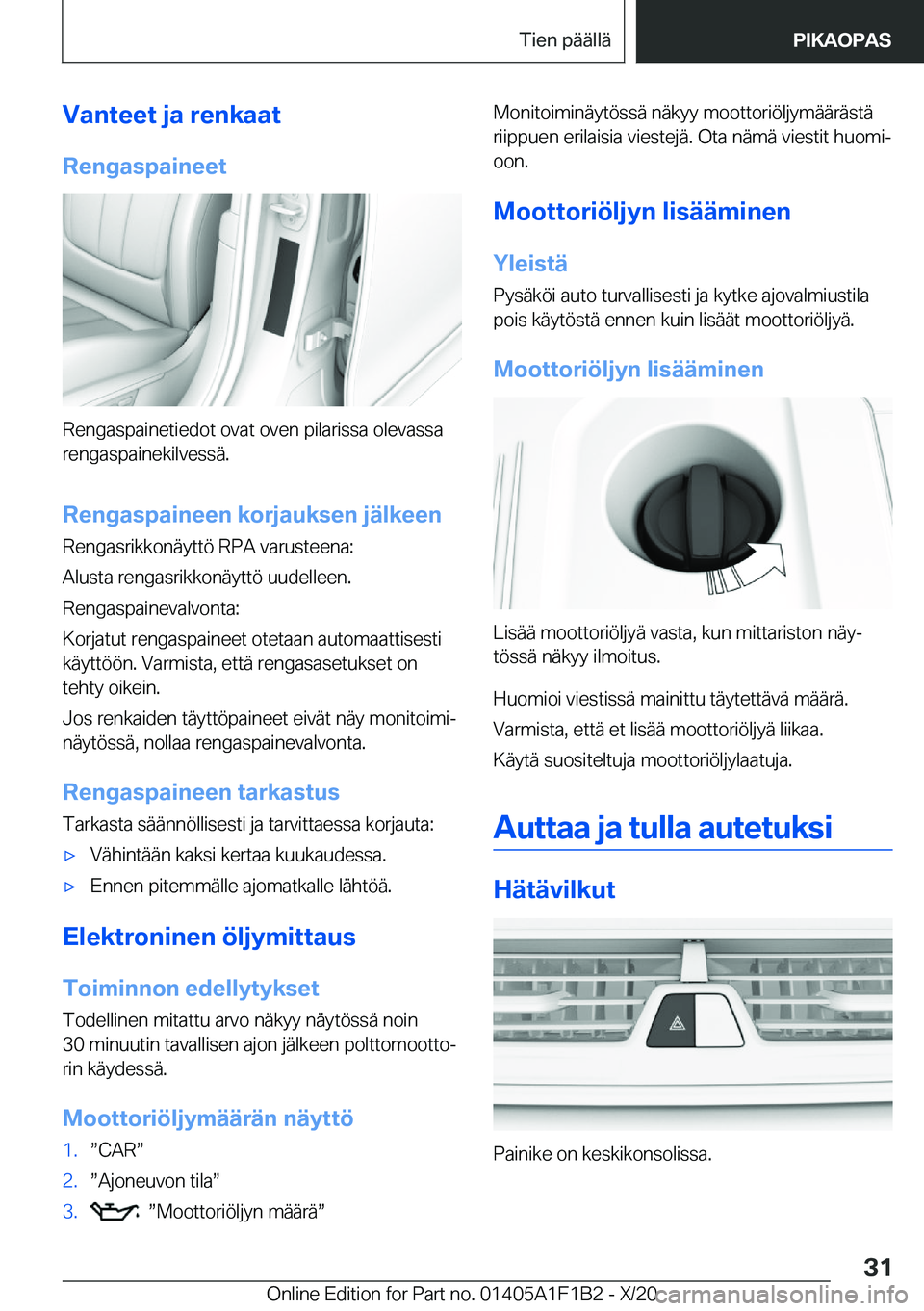BMW M5 2021  Omistajan Käsikirja (in Finnish) �V�a�n�t�e�e�t��j�a��r�e�n�k�a�a�t
�R�e�n�g�a�s�p�a�i�n�e�e�t
�R�e�n�g�a�s�p�a�i�n�e�t�i�e�d�o�t��o�v�a�t��o�v�e�n��p�i�l�a�r�i�s�s�a��o�l�e�v�a�s�s�a �r�e�n�g�a�s�p�a�i�n�e�k�i�l�v�e�s�s�
