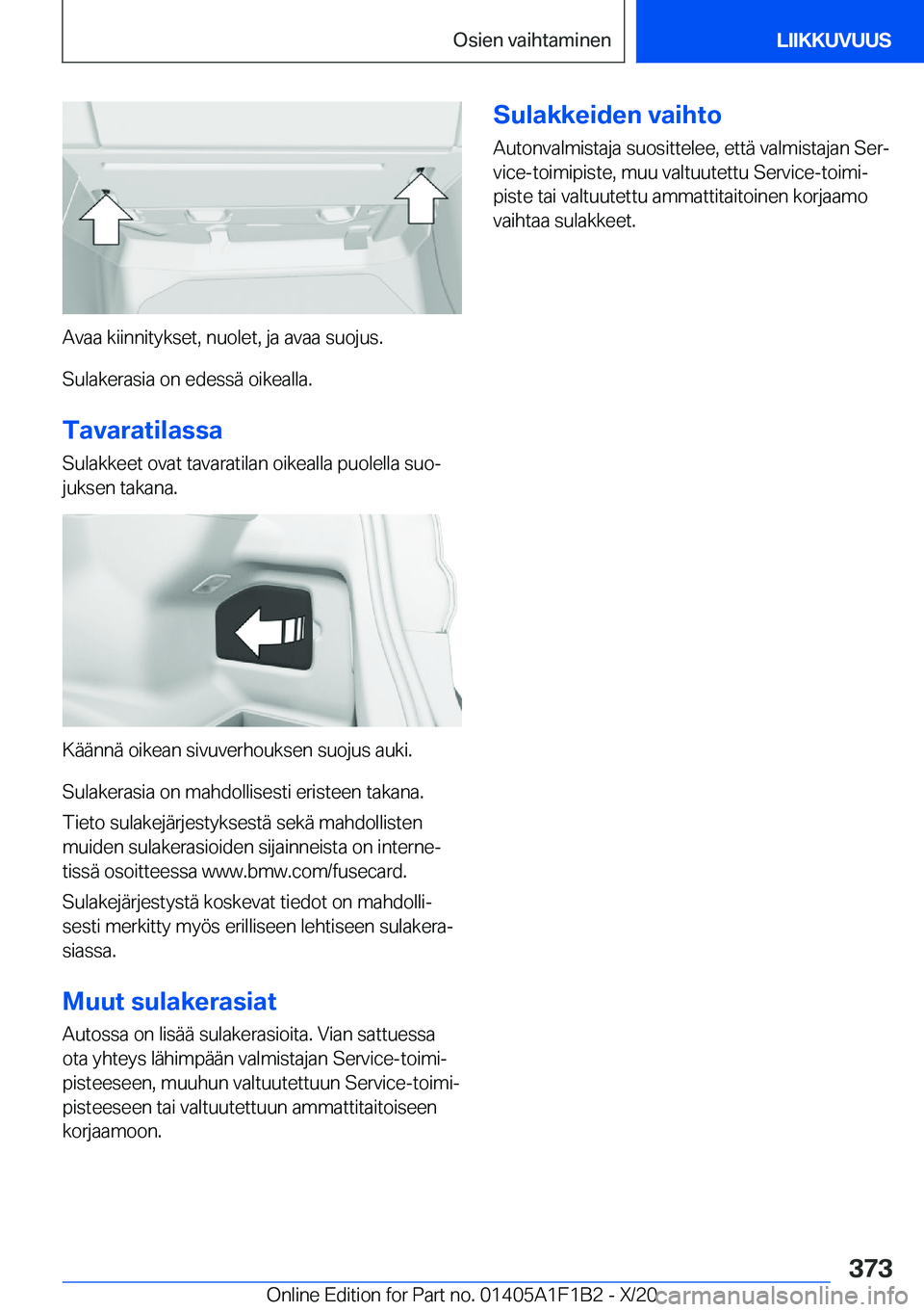 BMW M5 2021  Omistajan Käsikirja (in Finnish) �A�v�a�a��k�i�i�n�n�i�t�y�k�s�e�t�,��n�u�o�l�e�t�,��j�a��a�v�a�a��s�u�o�j�u�s�.
�S�u�l�a�k�e�r�a�s�i�a��o�n��e�d�e�s�s�