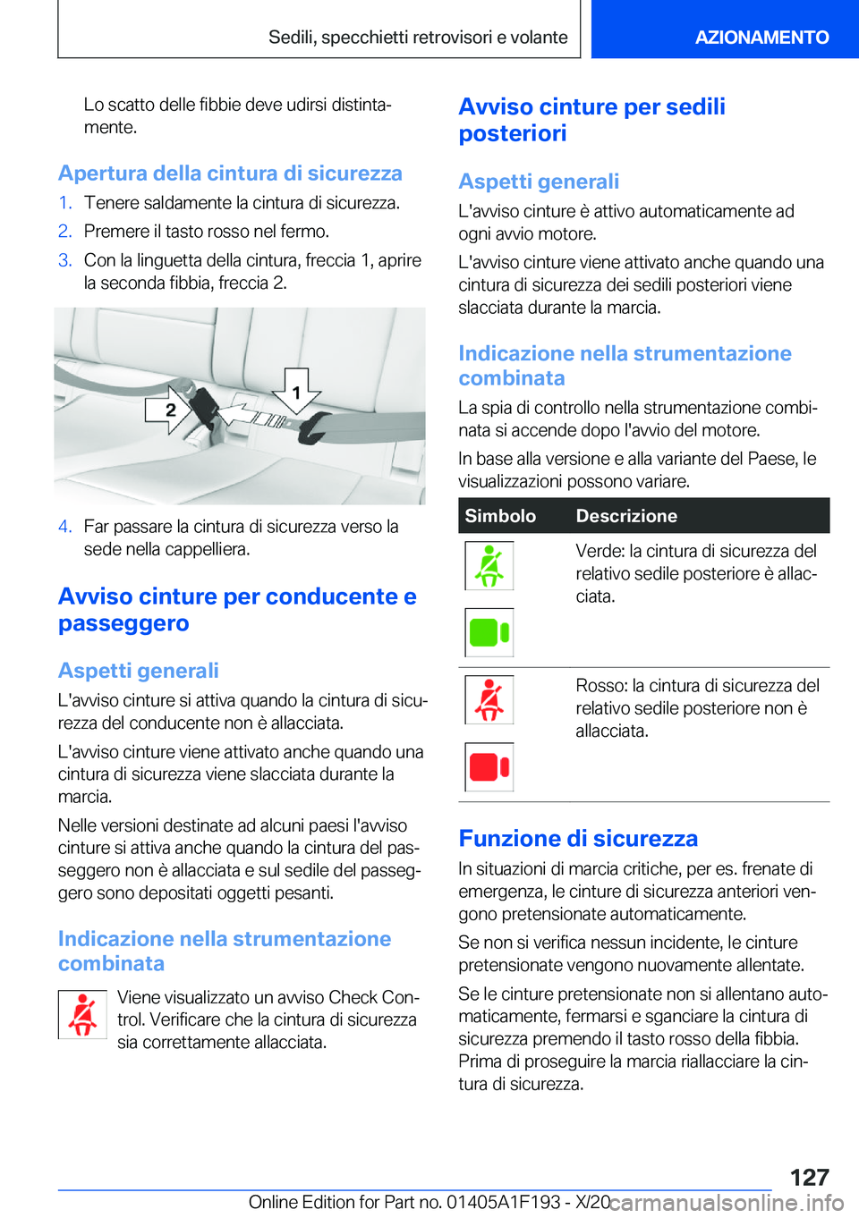 BMW M5 2021  Libretti Di Uso E manutenzione (in Italian) �L�o��s�c�a�t�t�o��d�e�l�l�e��f�i�b�b�i�e��d�e�v�e��u�d�i�r�s�i��d�i�s�t�i�n�t�aª�m�e�n�t�e�.
�A�p�e�r�t�u�r�a��d�e�l�l�a��c�i�n�t�u�r�a��d�i��s�i�c�u�r�e�z�z�a
�1�.�T�e�n�e�r�e��s�a�l�d�