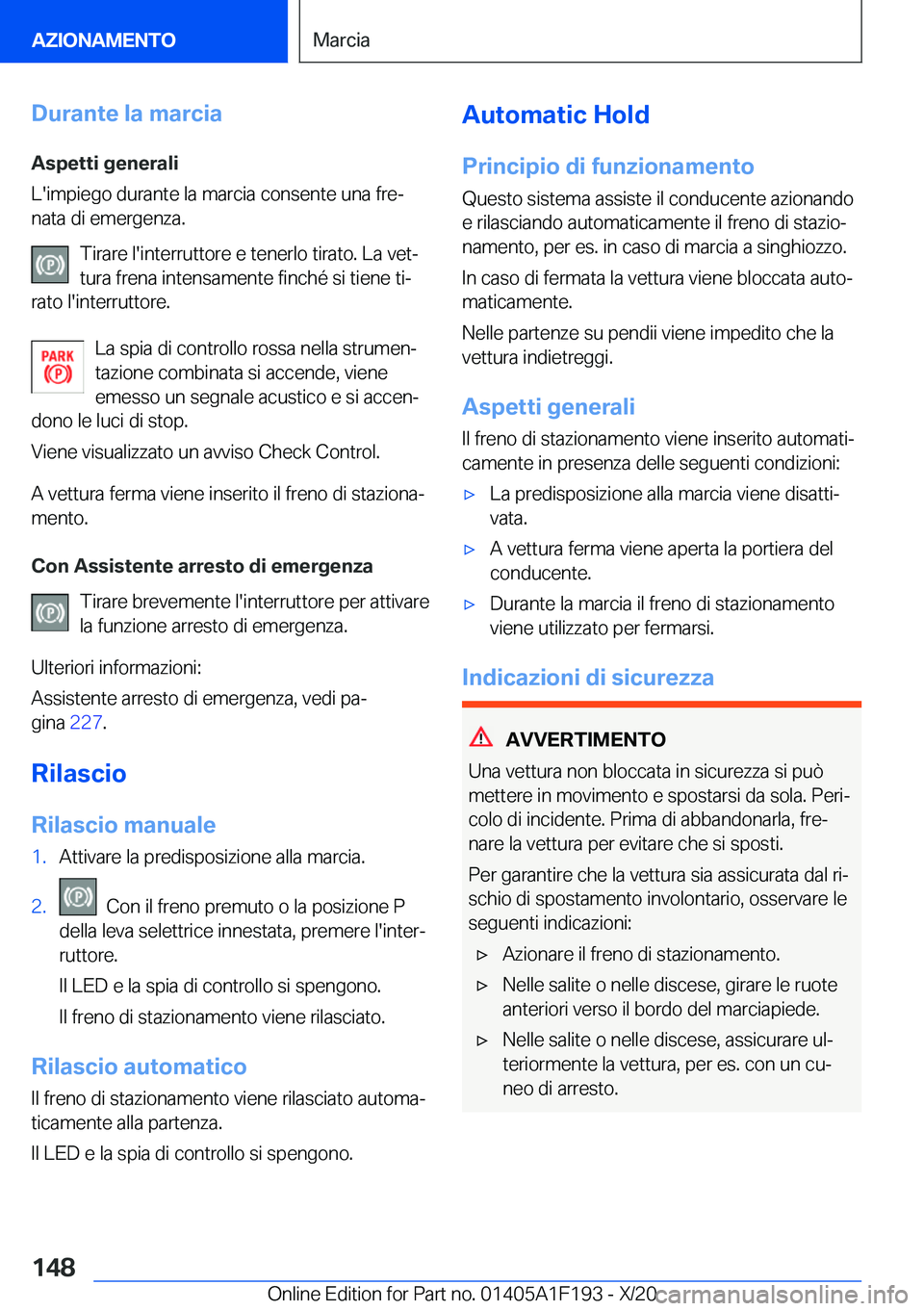 BMW M5 2021  Libretti Di Uso E manutenzione (in Italian) �D�u�r�a�n�t�e��l�a��m�a�r�c�i�a
�A�s�p�e�t�t�i��g�e�n�e�r�a�l�i
�L�'�i�m�p�i�e�g�o��d�u�r�a�n�t�e��l�a��m�a�r�c�i�a��c�o�n�s�e�n�t�e��u�n�a��f�r�eª
�n�a�t�a��d�i��e�m�e�r�g�e�n�z�a�.